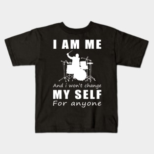 drum I am me and i won't change my self for anyone Kids T-Shirt